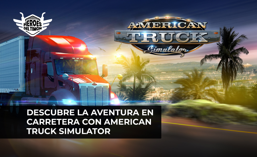 Descubre la aventura en carretera con American Truck Simulator