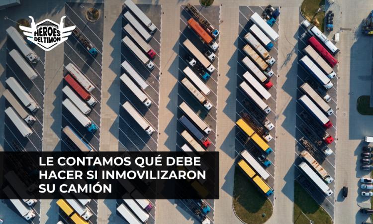 le contamos que debe hacer si inmovilizaron su camion