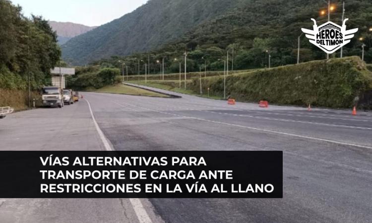 Vías alternativas para transporte de carga ante restricciones en la vía al Llano