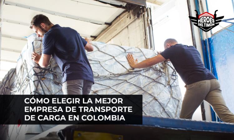 Cómo elegir la mejor empresa de transporte de carga en Colombia