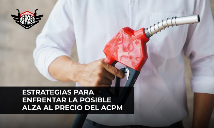 Estrategias para enfrentar la posible alza al precio del ACPM