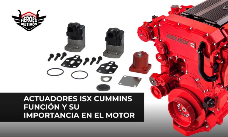 Actuadores ISX Cummins función y su importancia en el motor