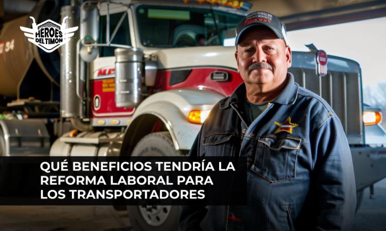 Qué beneficios tendría la reforma laboral para los transportadores